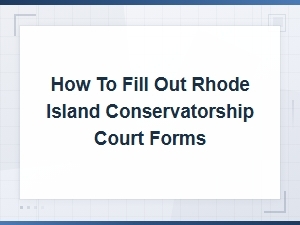 Filing Rhode Island Conservatorship Court Forms