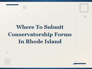 Submitting Conservatorship Forms in Rhode Island
