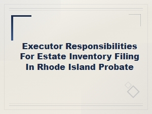 Rhode Island Estate Inventory Filing for Executors
