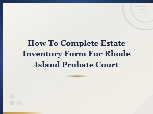 Filing an Estate Inventory in Rhode Island Probate Court