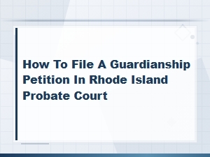 Filing a Guardianship Petition in Rhode Island