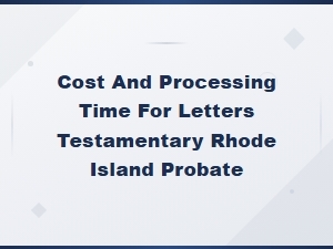 Cost & Processing Time for Letters Testamentary in Ri
