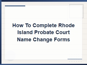 Rhode Island Probate Court Name Change Forms Guide