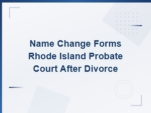 Rhode Island Probate Court Name Change After Divorce