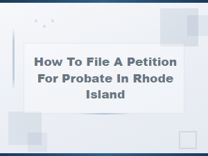 File a Petition for Probate in Rhode Island