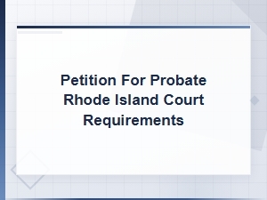 Rhode Island Probate Court Petition Requirements