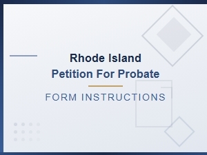 Rhode Island Petition for Probate Form Instructions