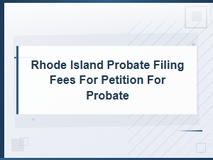Filing Fees for a Petition for Probate in Rhode Island