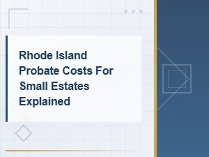 Rhode Island Small Estate Probate Costs Explained