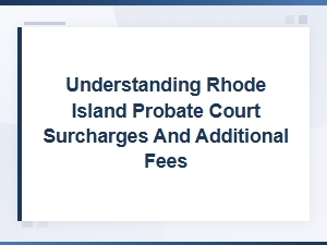 Rhode Island Probate Court Surcharges and Fees