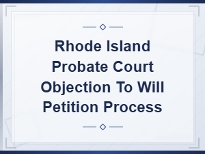 Objecting to a Will in Rhode Island Probate Court